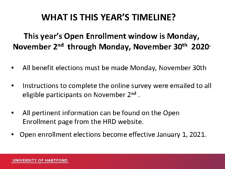WHAT IS THIS YEAR’S TIMELINE? This year’s Open Enrollment window is Monday, November 2