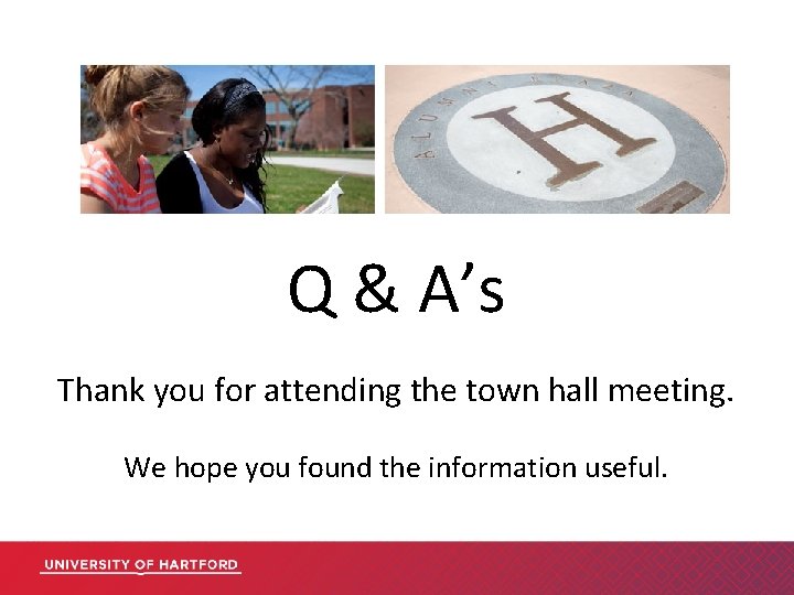 Q & A’s Thank you for attending the town hall meeting. We hope you