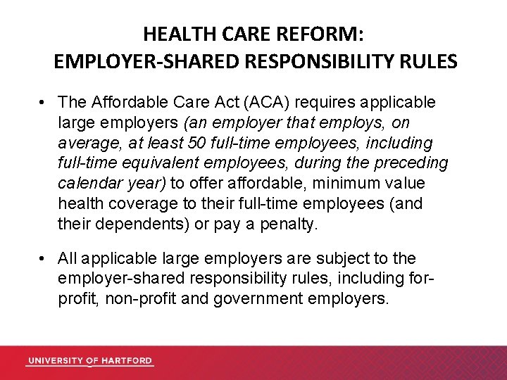 HEALTH CARE REFORM: EMPLOYER-SHARED RESPONSIBILITY RULES • The Affordable Care Act (ACA) requires applicable