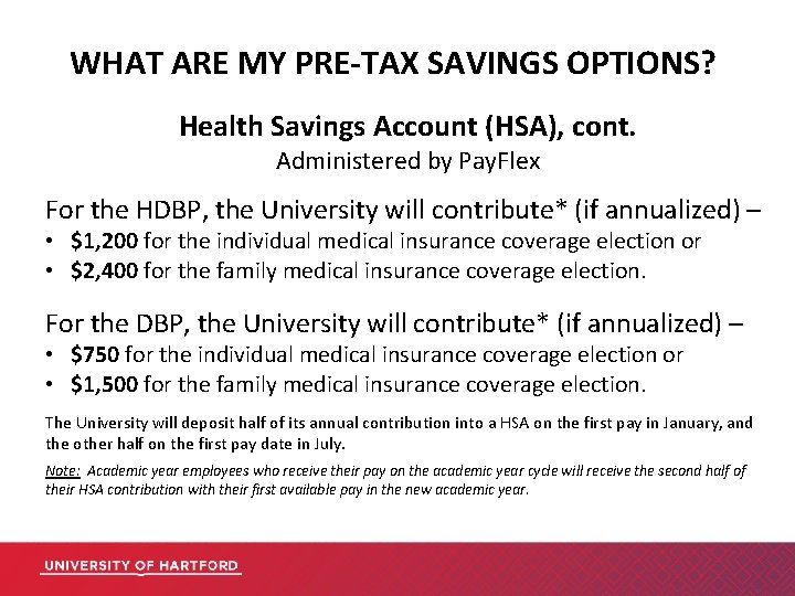 WHAT ARE MY PRE-TAX SAVINGS OPTIONS? Health Savings Account (HSA), cont. Administered by Pay.