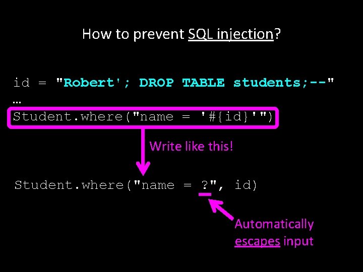 How to prevent SQL injection? id = "Robert'; DROP TABLE students; --" … Student.