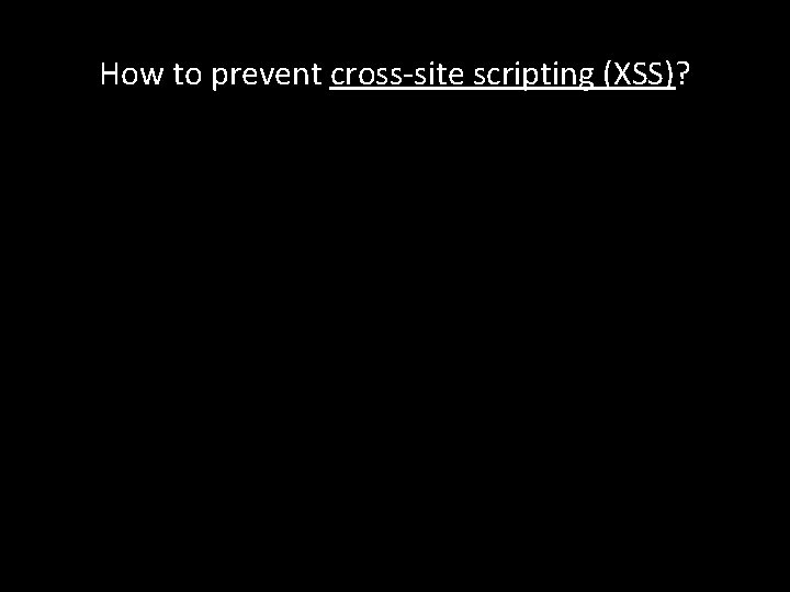 How to prevent cross-site scripting (XSS)? 