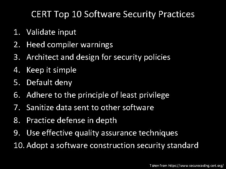 CERT Top 10 Software Security Practices 1. Validate input 2. Heed compiler warnings 3.