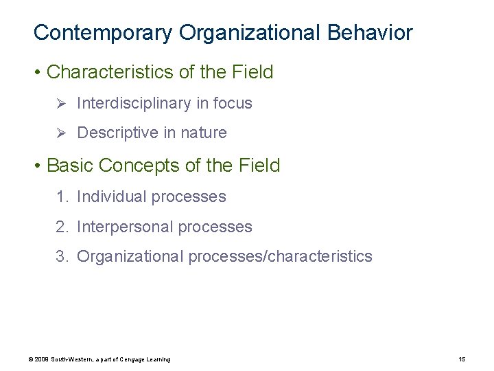 Contemporary Organizational Behavior • Characteristics of the Field Ø Interdisciplinary in focus Ø Descriptive