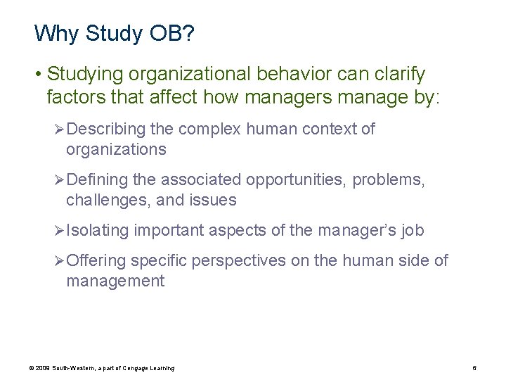 Why Study OB? • Studying organizational behavior can clarify factors that affect how managers