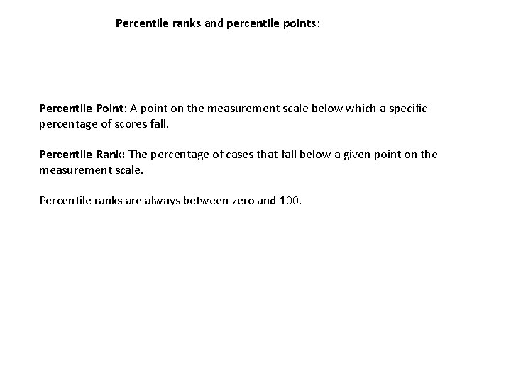 Percentile ranks and percentile points: Percentile Point: A point on the measurement scale below