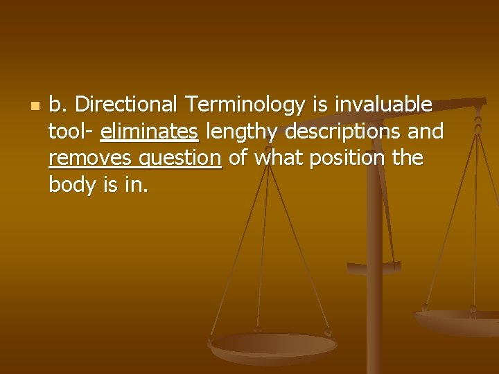 n b. Directional Terminology is invaluable tool- eliminates lengthy descriptions and removes question of
