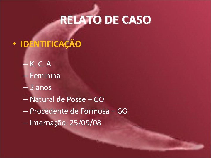 RELATO DE CASO • IDENTIFICAÇÃO – K. C. A – Feminina – 3 anos