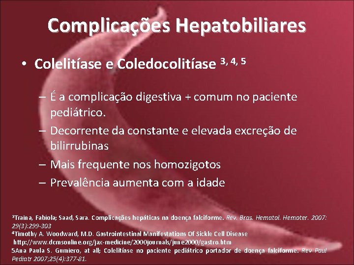 Complicações Hepatobiliares • Colelitíase e Coledocolitíase 3, 4, 5 – É a complicação digestiva
