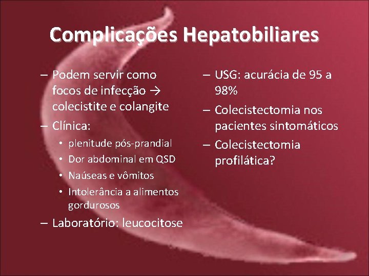 Complicações Hepatobiliares – Podem servir como focos de infecção → colecistite e colangite –