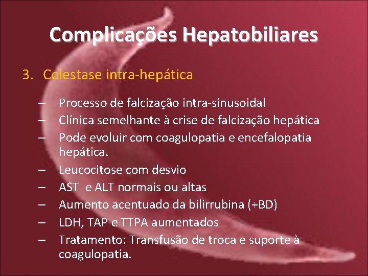 Complicações Hepatobiliares 3. Colestase intra-hepática – Processo de falcização intra-sinusoidal – Clínica semelhante à