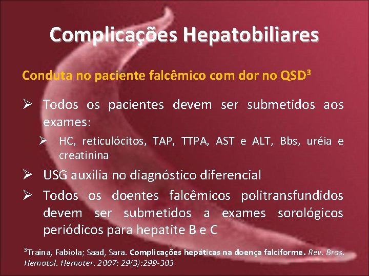 Complicações Hepatobiliares Conduta no paciente falcêmico com dor no QSD 3 Ø Todos os