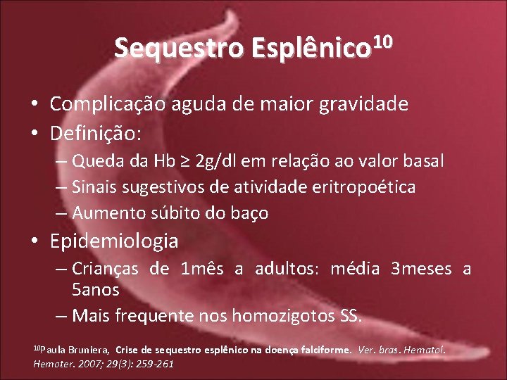 Sequestro Esplênico 10 • Complicação aguda de maior gravidade • Definição: – Queda da