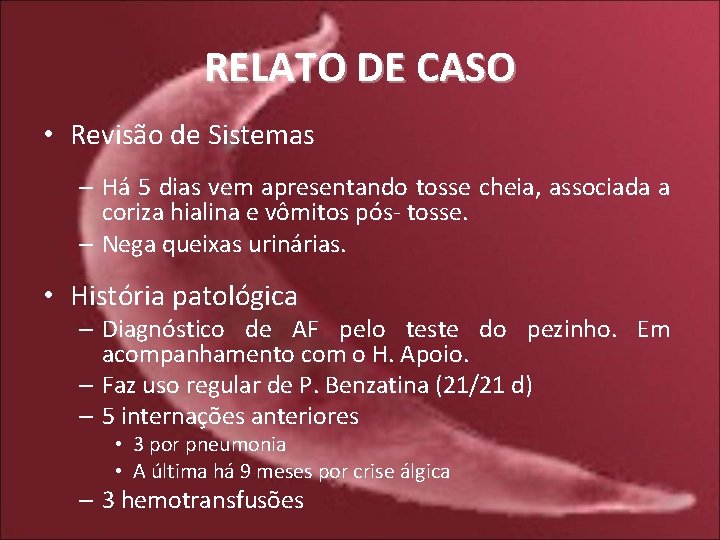 RELATO DE CASO • Revisão de Sistemas – Há 5 dias vem apresentando tosse