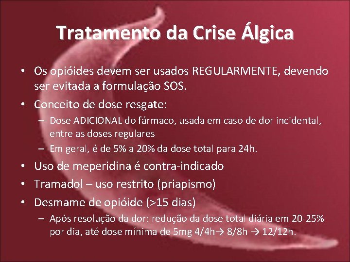 Tratamento da Crise Álgica • Os opióides devem ser usados REGULARMENTE, devendo ser evitada