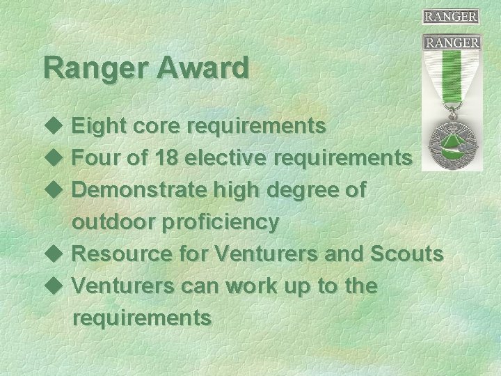 Ranger Award u Eight core requirements u Four of 18 elective requirements u Demonstrate