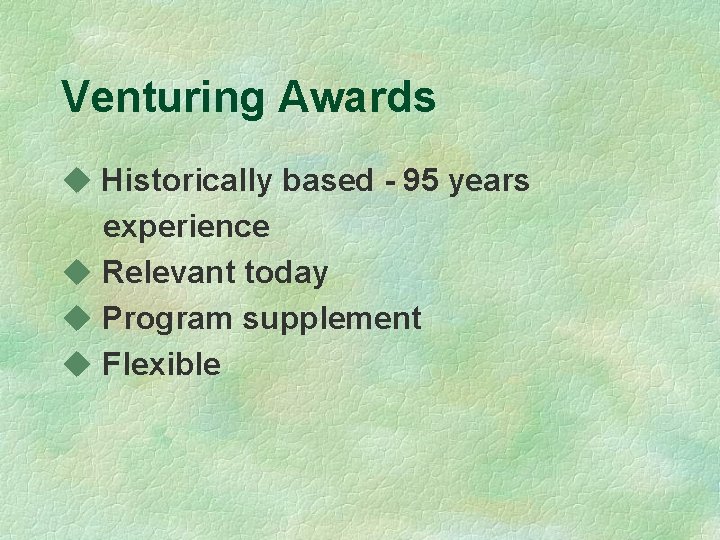 Venturing Awards u Historically based - 95 years experience u Relevant today u Program