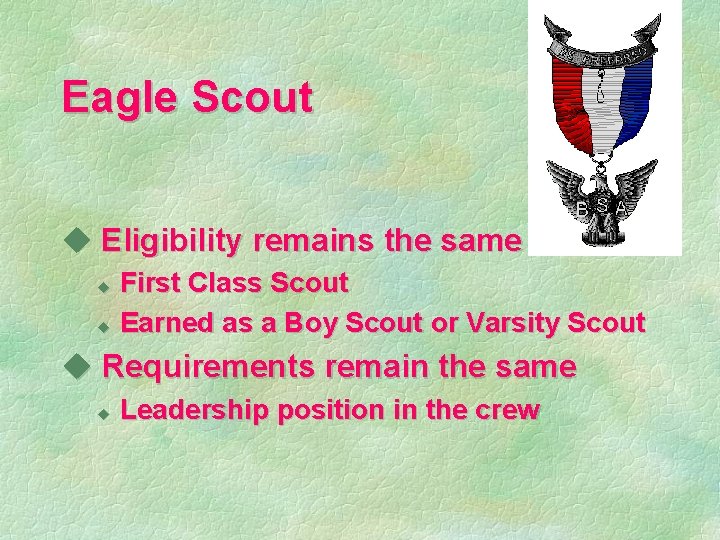 Eagle Scout u Eligibility remains the same First Class Scout u Earned as a