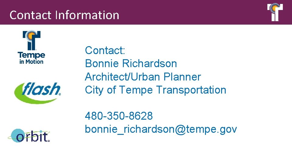 Contact Information Contact: Bonnie Richardson Architect/Urban Planner City of Tempe Transportation 480 -350 -8628