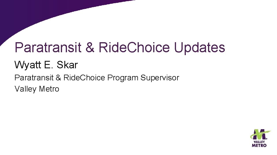 Paratransit & Ride. Choice Updates Wyatt E. Skar Paratransit & Ride. Choice Program Supervisor