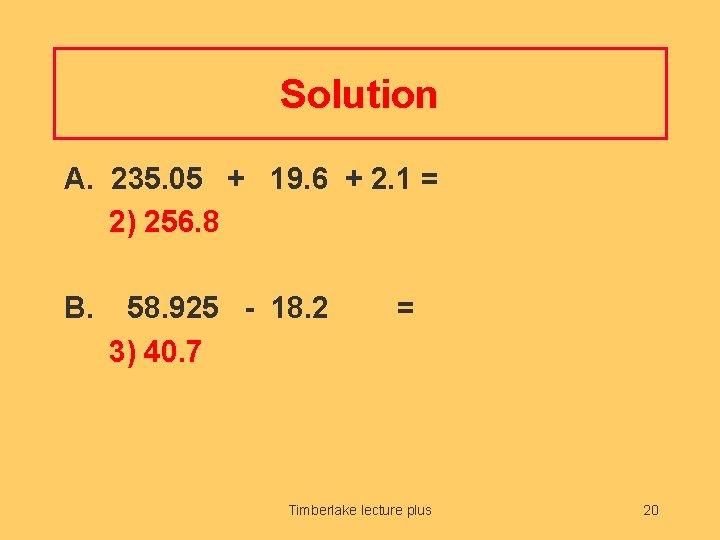 Solution A. 235. 05 + 19. 6 + 2. 1 = 2) 256. 8