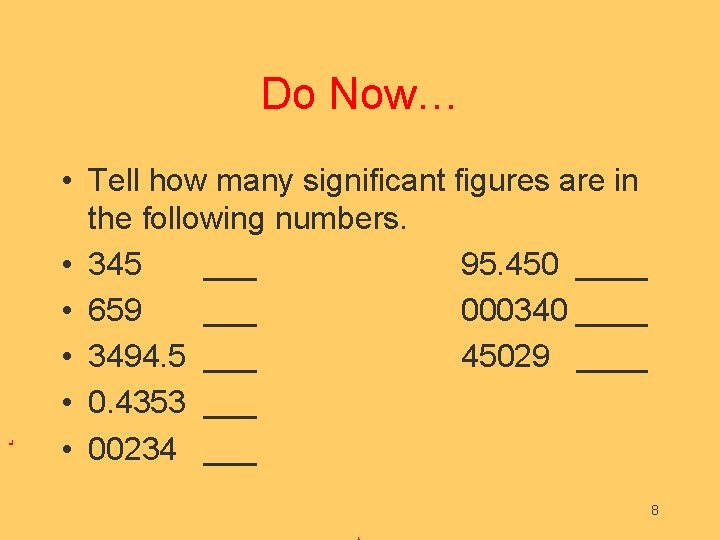 Do Now… • Tell how many significant figures are in the following numbers. •