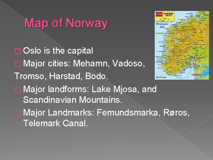 Map of Norway � Oslo is the capital � Major cities: Mehamn, Vadoso, Tromso,