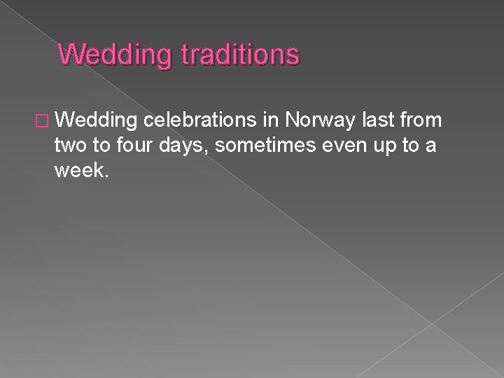 Wedding traditions � Wedding celebrations in Norway last from two to four days, sometimes