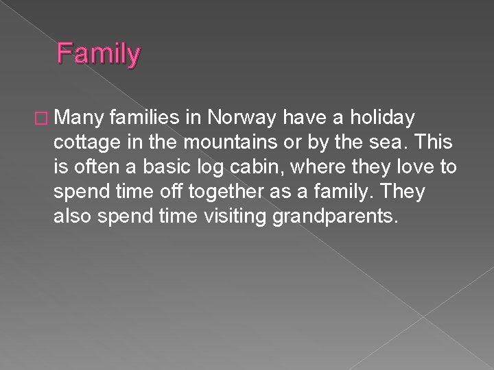 Family � Many families in Norway have a holiday cottage in the mountains or