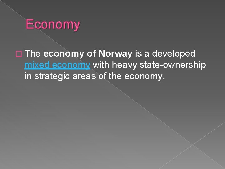Economy � The economy of Norway is a developed mixed economy with heavy state-ownership