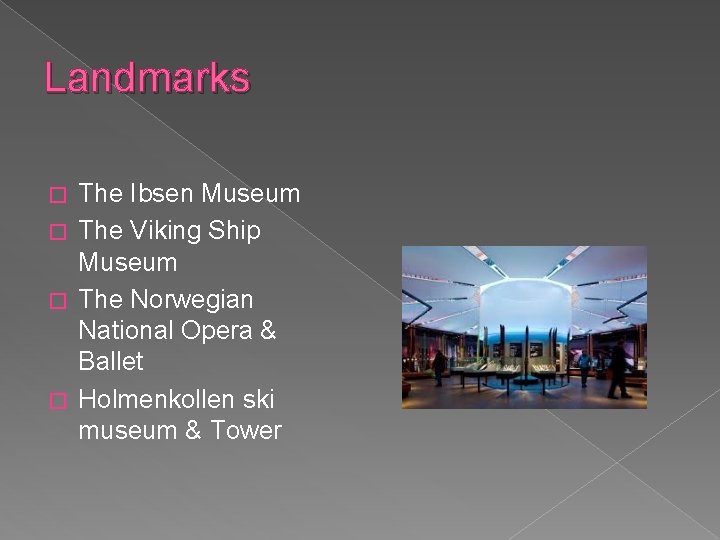 Landmarks The Ibsen Museum � The Viking Ship Museum � The Norwegian National Opera
