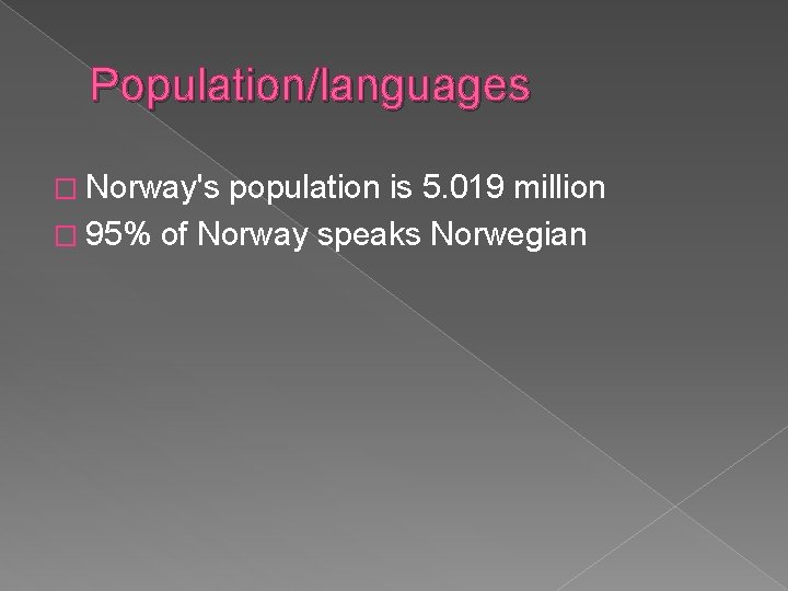 Population/languages � Norway's population is 5. 019 million � 95% of Norway speaks Norwegian