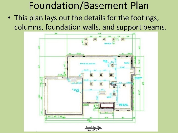 Foundation/Basement Plan • This plan lays out the details for the footings, columns, foundation