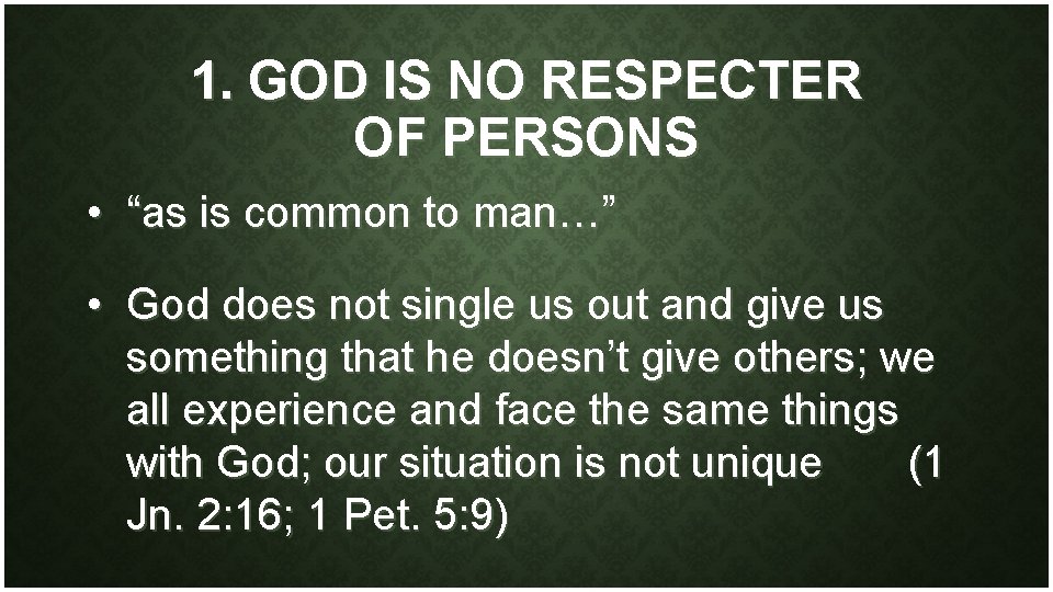 1. GOD IS NO RESPECTER OF PERSONS • “as is common to man…” •