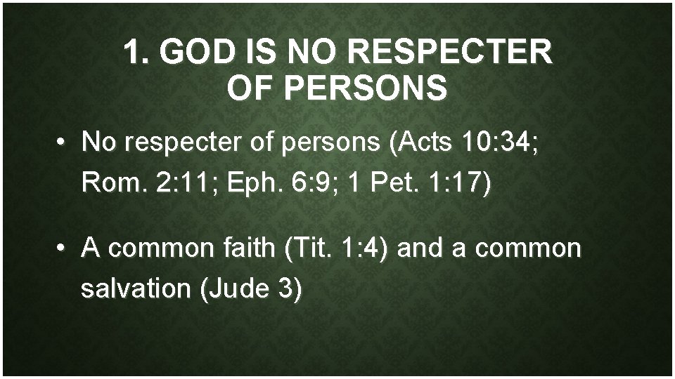 1. GOD IS NO RESPECTER OF PERSONS • No respecter of persons (Acts 10: