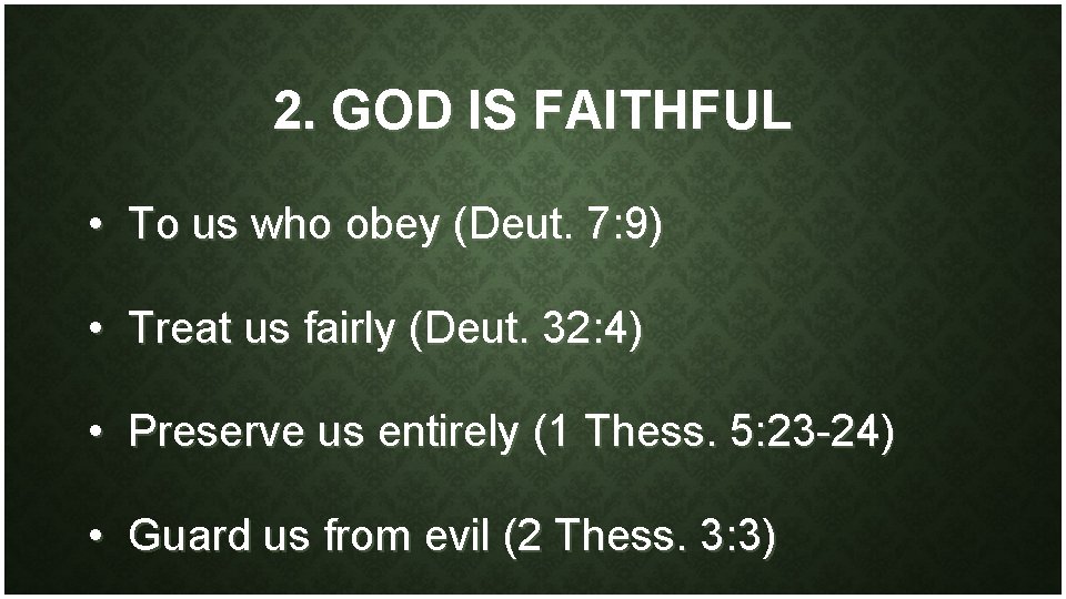 2. GOD IS FAITHFUL • To us who obey (Deut. 7: 9) • Treat