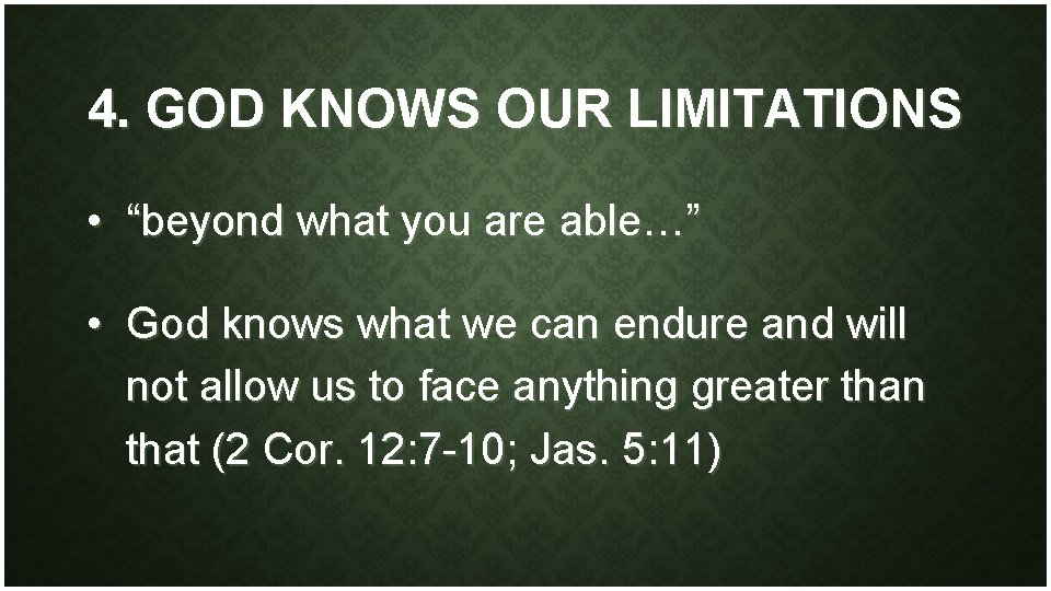 4. GOD KNOWS OUR LIMITATIONS • “beyond what you are able…” • God knows
