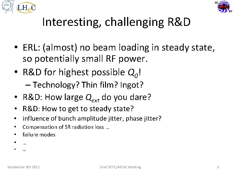 Interesting, challenging R&D • ERL: (almost) no beam loading in steady state, so potentially