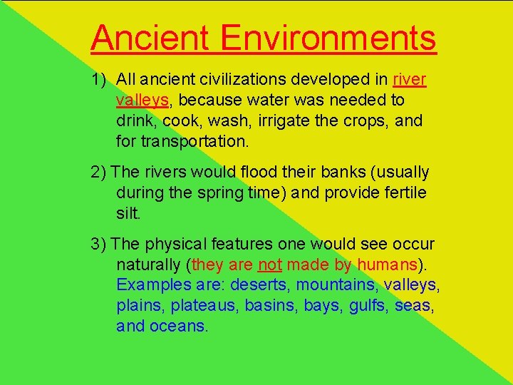 Ancient Environments 1) All ancient civilizations developed in river valleys, because water was needed