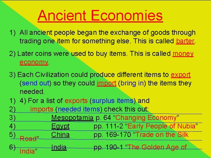 Ancient Economies 1) All ancient people began the exchange of goods through trading one