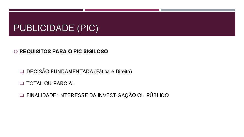 PUBLICIDADE (PIC) REQUISITOS PARA O PIC SIGILOSO q DECISÃO FUNDAMENTADA (Fática e Direito) q