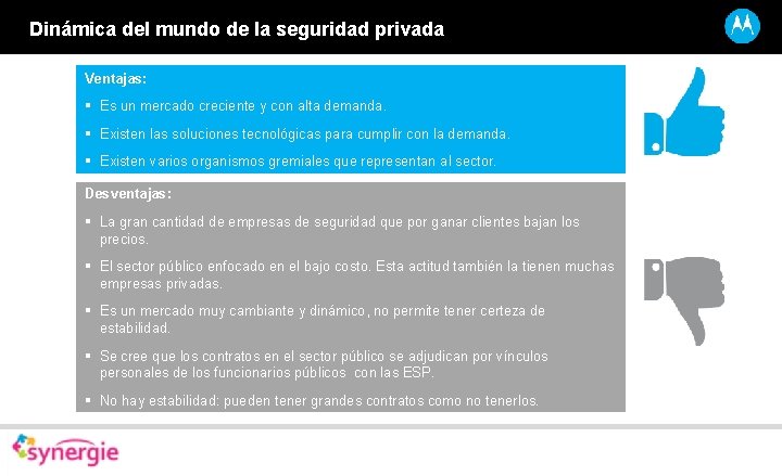 Dinámica del mundo de la seguridad privada Ventajas: § Es un mercado creciente y