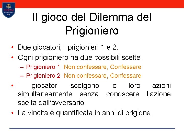 Il gioco del Dilemma del Prigioniero • Due giocatori, i prigionieri 1 e 2.