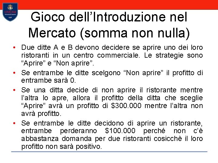 Gioco dell’Introduzione nel Mercato (somma non nulla) • Due ditte A e B devono