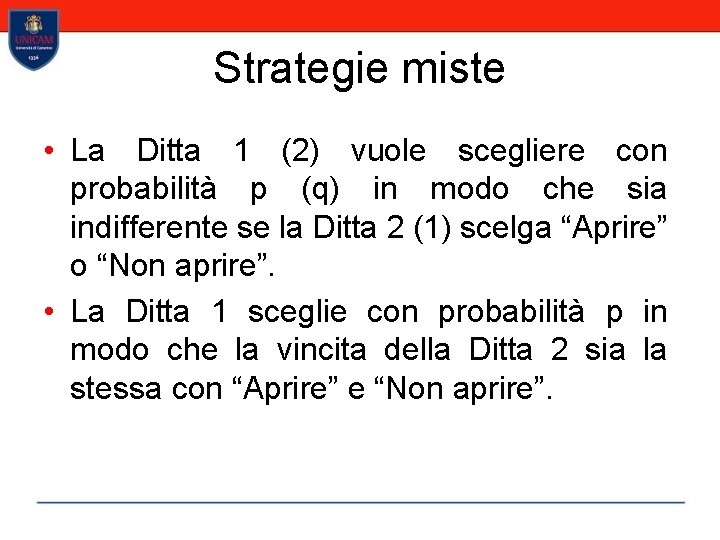 Strategie miste • La Ditta 1 (2) vuole scegliere con probabilità p (q) in