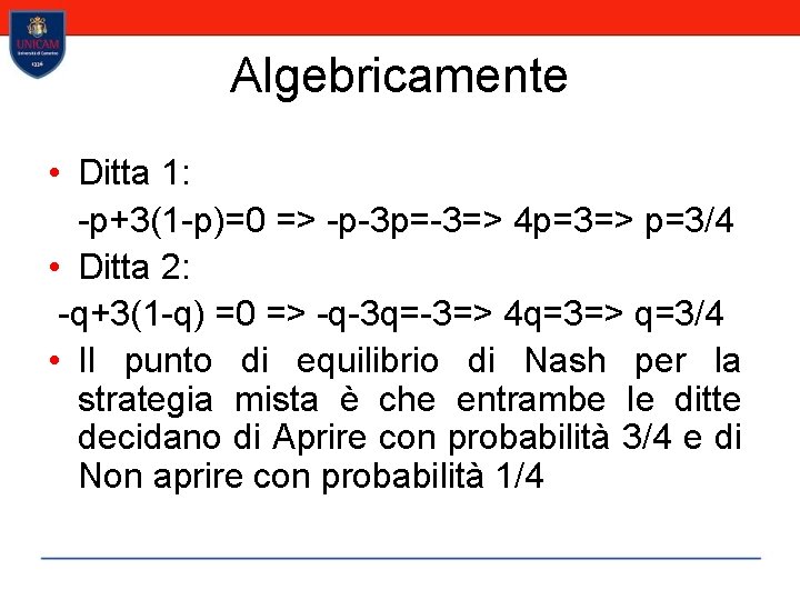 Algebricamente • Ditta 1: -p+3(1 -p)=0 => -p-3 p=-3=> 4 p=3=> p=3/4 • Ditta