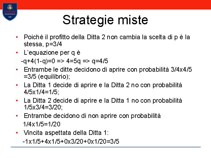 Strategie miste • Poiché il profitto della Ditta 2 non cambia la scelta di