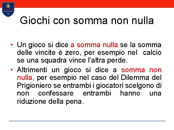 Giochi con somma non nulla • Un gioco si dice a somma nulla se