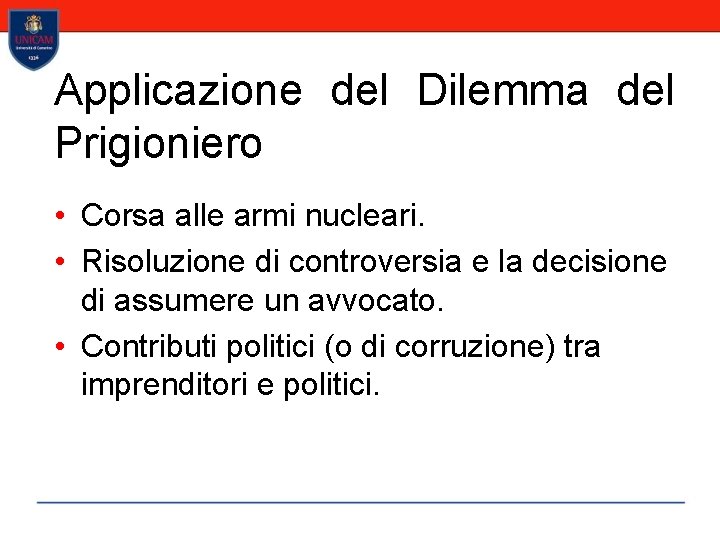 Applicazione del Dilemma del Prigioniero • Corsa alle armi nucleari. • Risoluzione di controversia