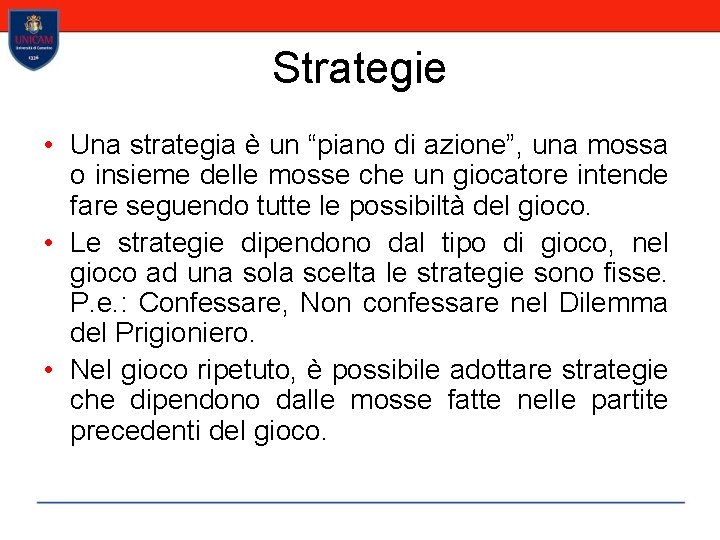 Strategie • Una strategia è un “piano di azione”, una mossa o insieme delle